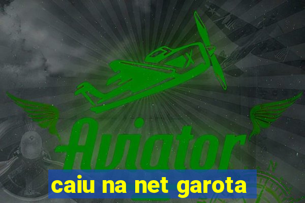 caiu na net garota